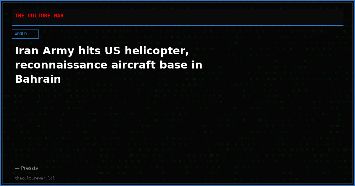 Iran Army hits US helicopter, reconnaissance aircraft base in Bahrain