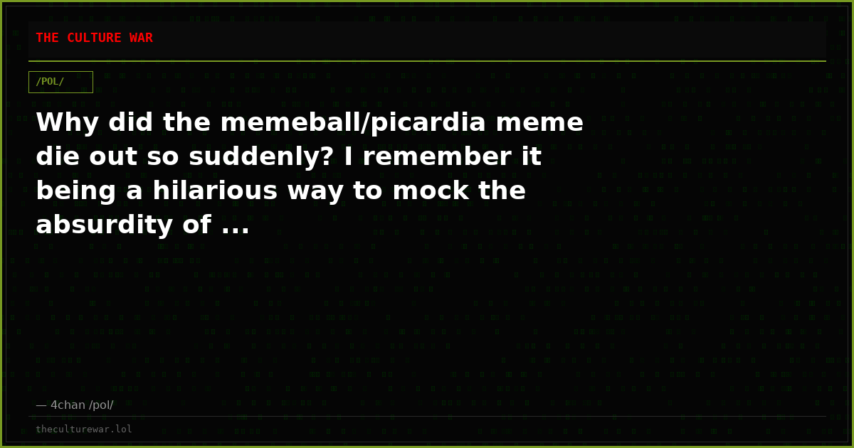 Why did the memeball/picardia meme die out so suddenly? I remember it being a hilarious way to mock the absurdity of ...