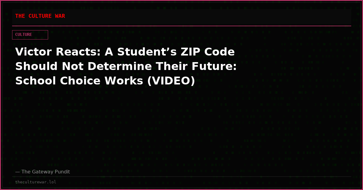 Victor Reacts: A Student’s ZIP Code Should Not Determine Their Future: School Choice Works (VIDEO)