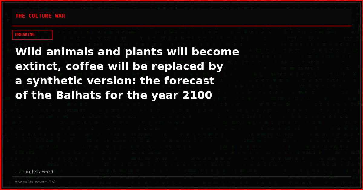 Wild animals and plants will become extinct, coffee will be replaced by a synthetic version: the forecast of the Balhats for the year 2100