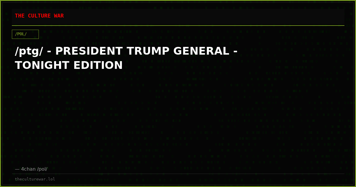 /ptg/ - PRESIDENT TRUMP GENERAL - TONIGHT EDITION