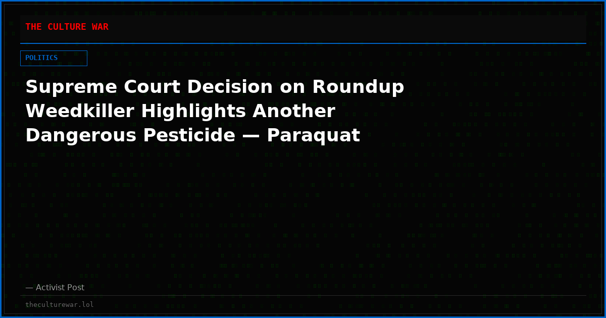 Supreme Court Decision on Roundup Weedkiller Highlights Another Dangerous Pesticide — Paraquat