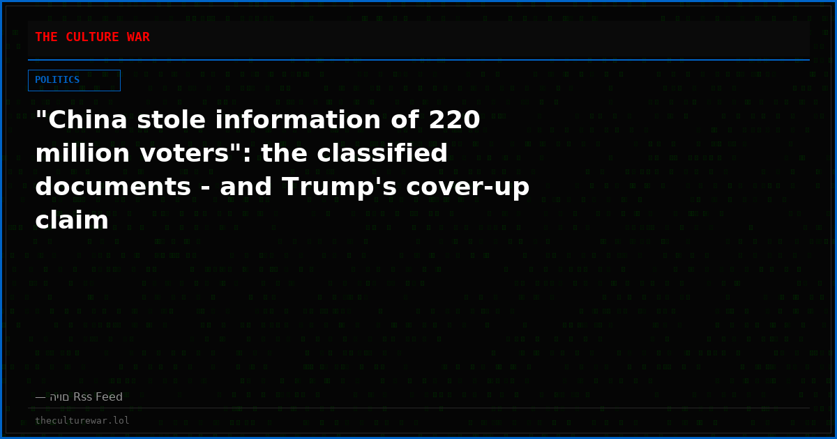 "China stole information of 220 million voters": the classified documents - and Trump's cover-up claim
