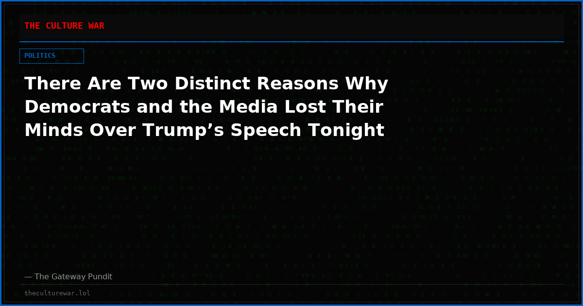 There Are Two Distinct Reasons Why Democrats and the Media Lost Their Minds Over Trump’s Speech Tonight