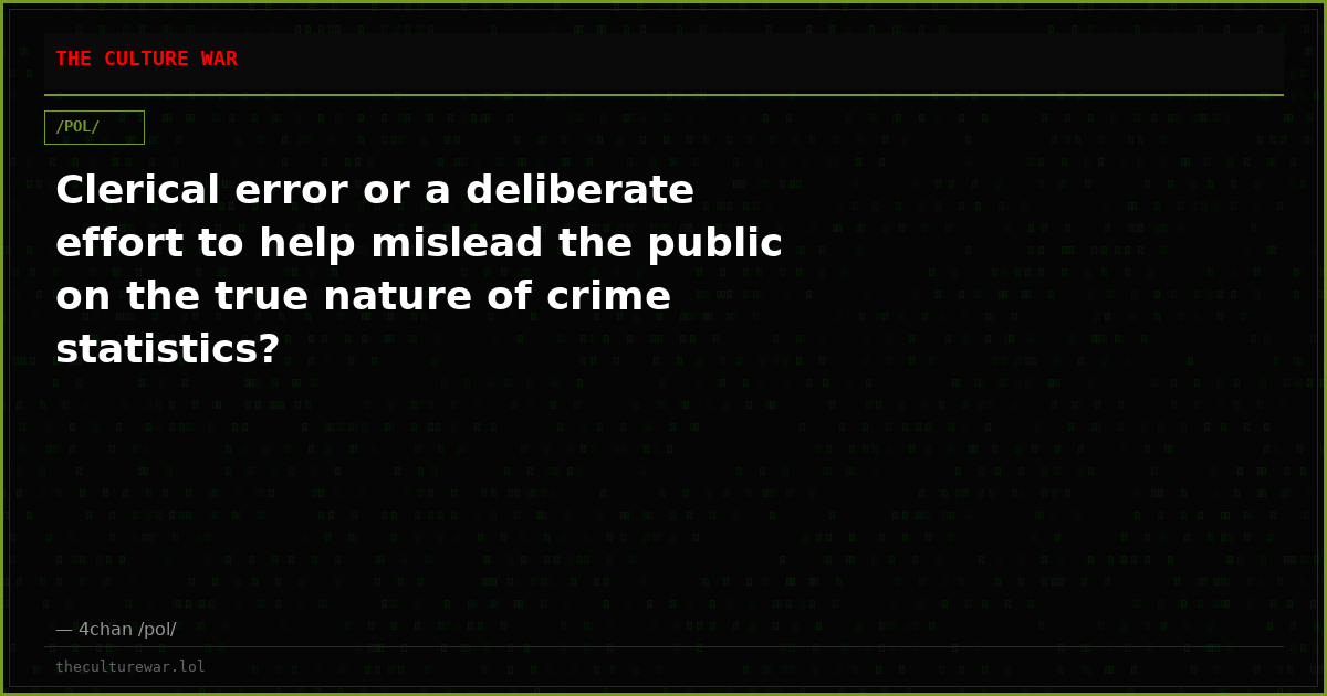 Clerical error or a deliberate effort to help mislead the public on the true nature of crime statistics?
