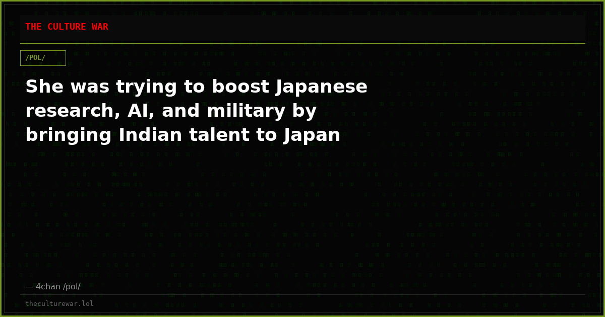 She was trying to boost Japanese research, AI, and military by bringing Indian talent to Japan