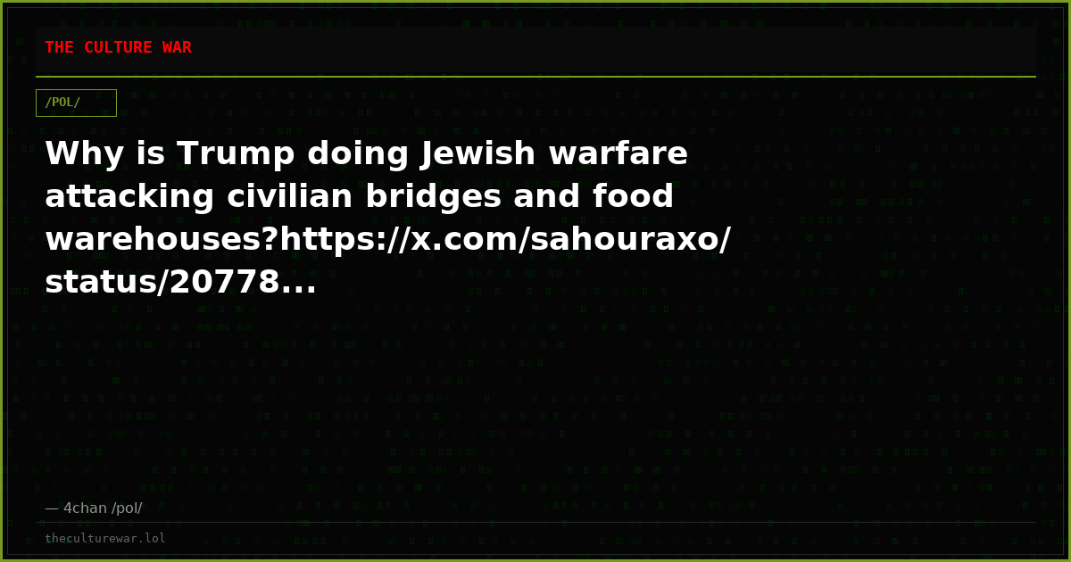 Why is Trump doing Jewish warfare attacking civilian bridges and food warehouses?https://x.com/sahouraxo/status/20778...