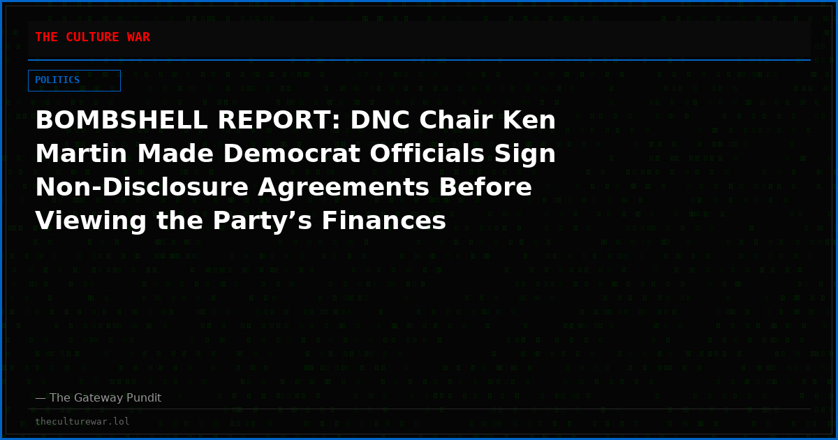 BOMBSHELL REPORT: DNC Chair Ken Martin Made Democrat Officials Sign Non-Disclosure Agreements Before Viewing the Party’s Finances
