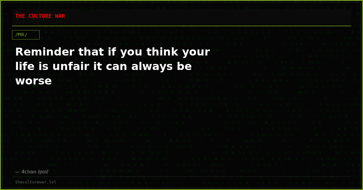 Reminder that if you think your life is unfair it can always be worse