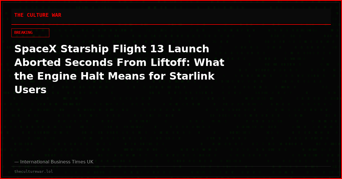 SpaceX Starship Flight 13 Launch Aborted Seconds From Liftoff: What the Engine Halt Means for Starlink Users