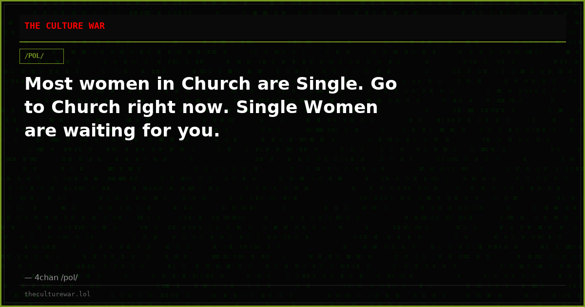 Most women in Church are Single. Go to Church right now. Single Women are waiting for you.