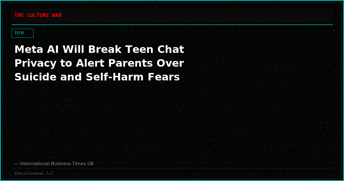 Meta AI Will Break Teen Chat Privacy to Alert Parents Over Suicide and Self-Harm Fears