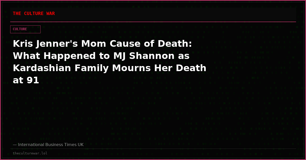 Kris Jenner's Mom Cause of Death: What Happened to MJ Shannon as Kardashian Family Mourns Her Death at 91