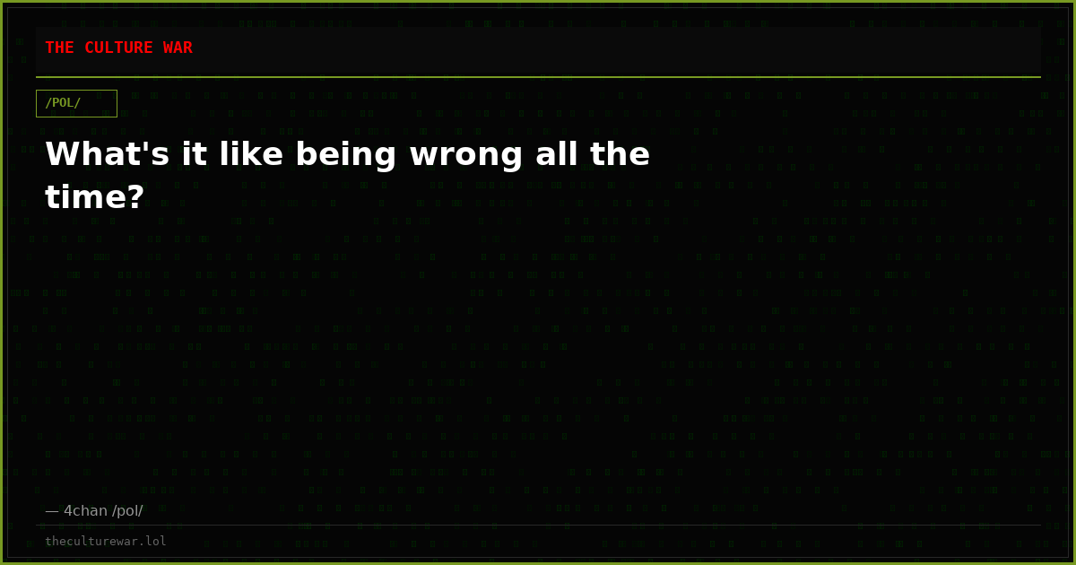 What's it like being wrong all the time?