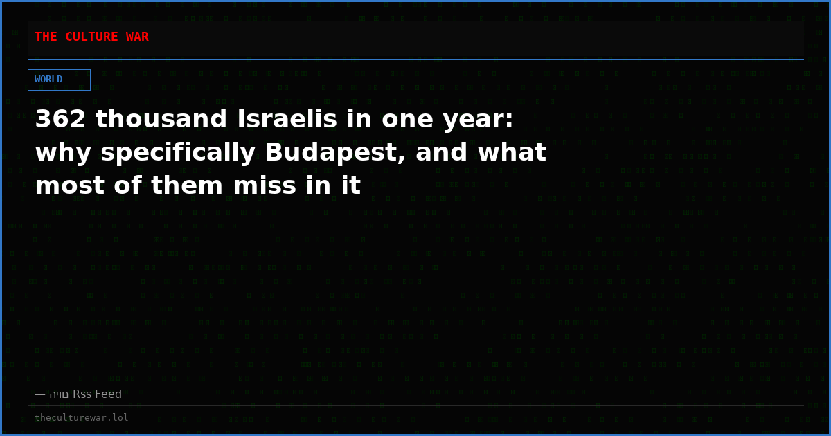 362 thousand Israelis in one year: why specifically Budapest, and what most of them miss in it
