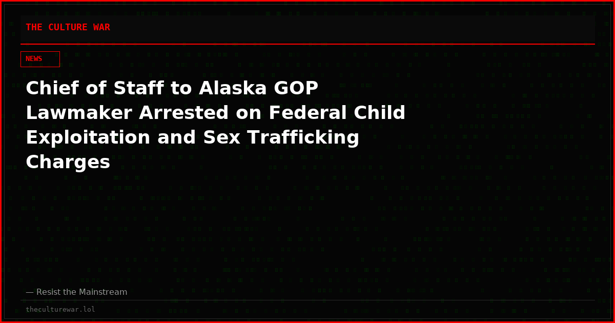 Chief of Staff to Alaska GOP Lawmaker Arrested on Federal Child Exploitation and Sex Trafficking Charges