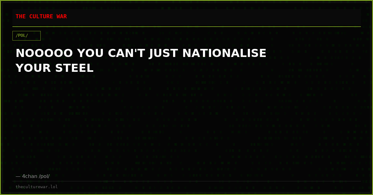 NOOOOO YOU CAN'T JUST NATIONALISE YOUR STEEL