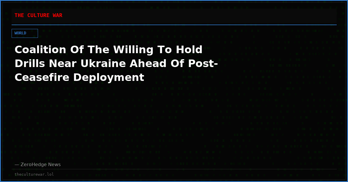 Coalition Of The Willing To Hold Drills Near Ukraine Ahead Of Post-Ceasefire Deployment