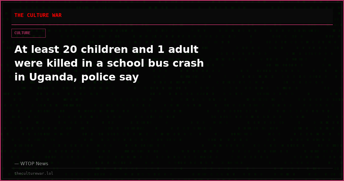 At least 20 children and 1 adult were killed in a school bus crash in Uganda, police say