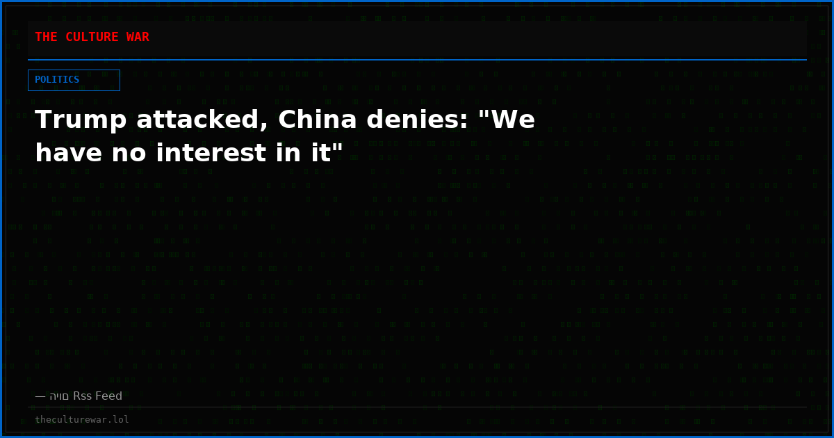 Trump attacked, China denies: "We have no interest in it"
