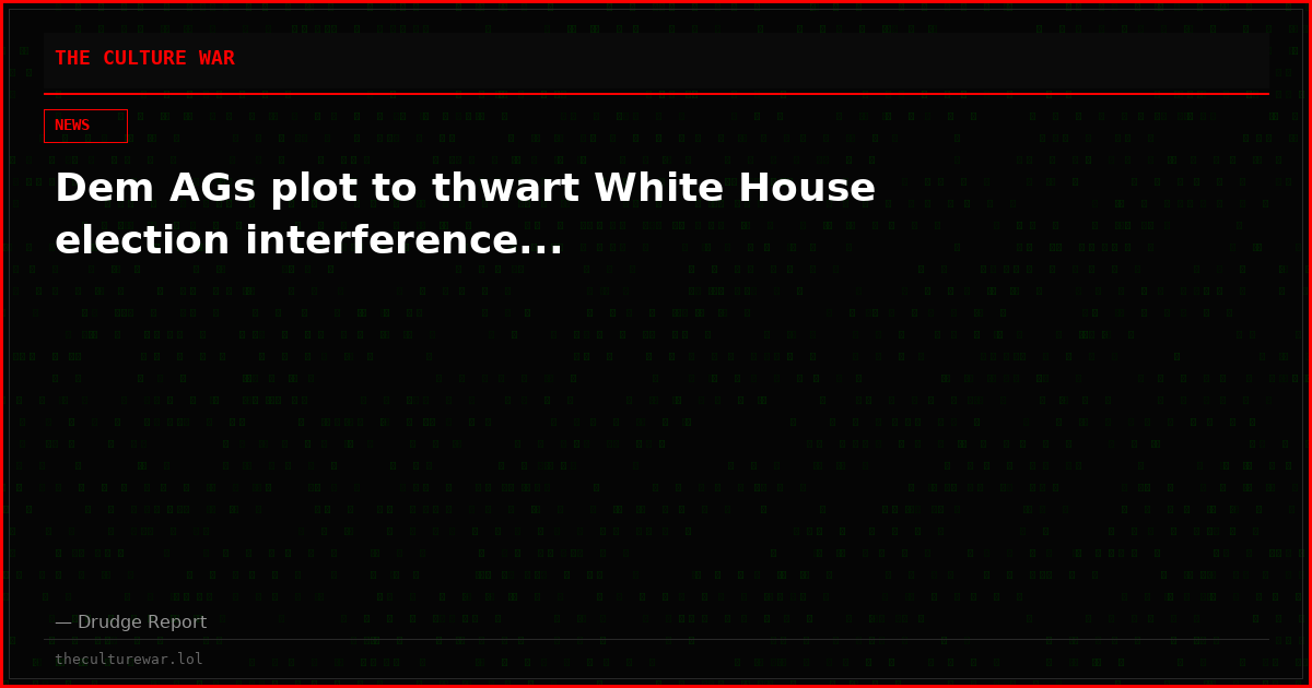 Dem AGs plot to thwart White House election interference...