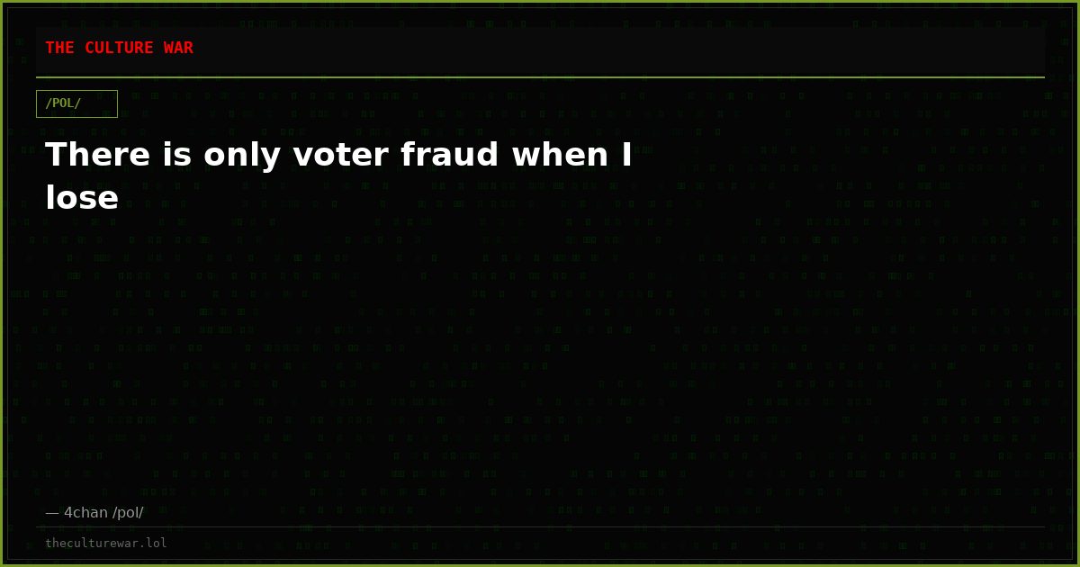 There is only voter fraud when I lose