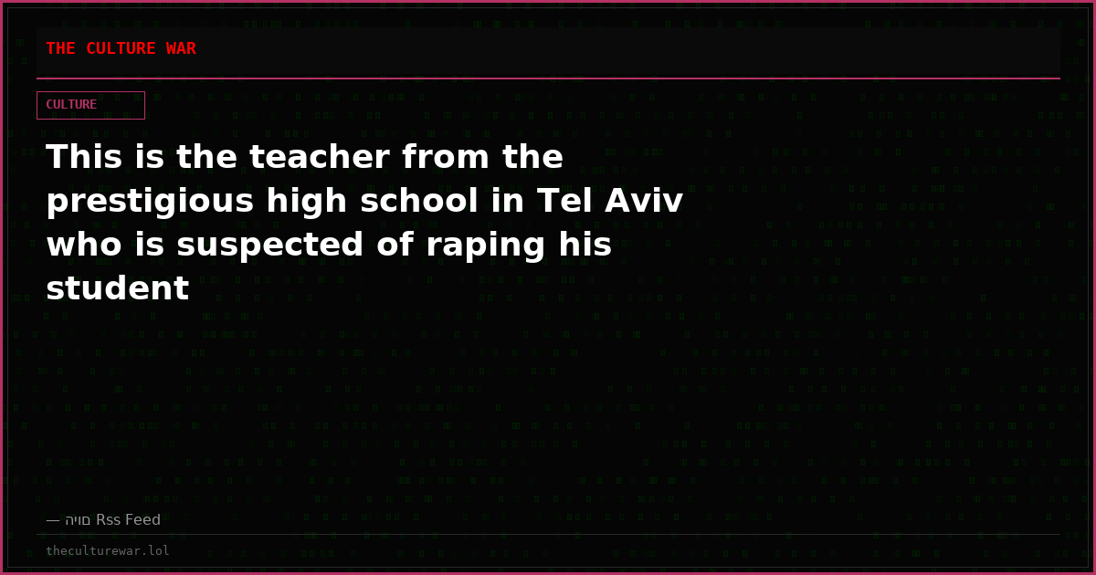 This is the teacher from the prestigious high school in Tel Aviv who is suspected of raping his student