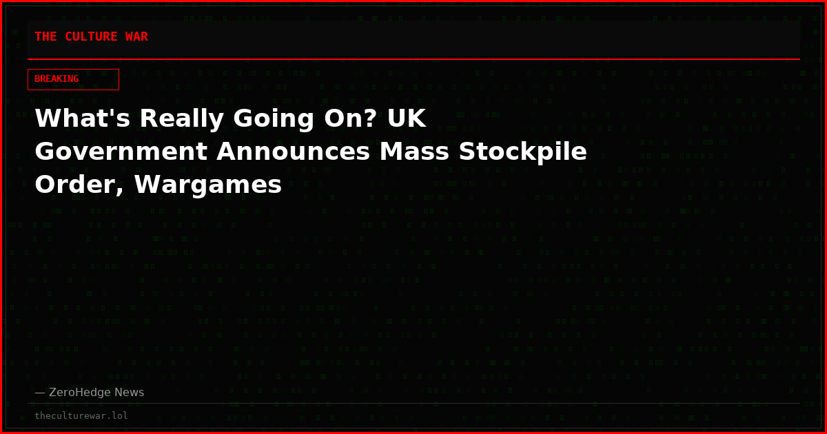What's Really Going On? UK Government Announces Mass Stockpile Order, Wargames