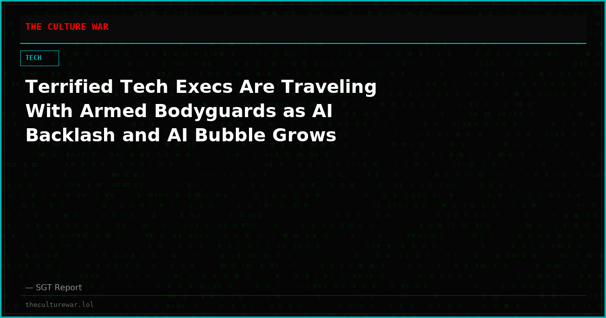 Terrified Tech Execs Are Traveling With Armed Bodyguards as AI Backlash and AI Bubble Grows
