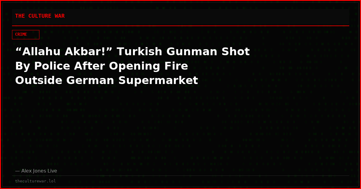 “Allahu Akbar!” Turkish Gunman Shot By Police After Opening Fire Outside German Supermarket