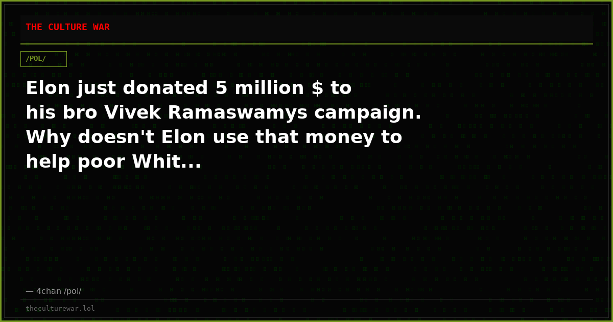 Elon just donated 5 million $ to his bro Vivek Ramaswamys campaign. Why doesn't Elon use that money to help poor Whit...