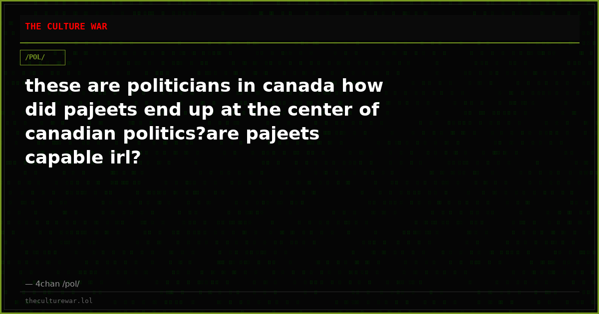 these are politicians in canada how did pajeets end up at the center of canadian politics?are pajeets capable irl?