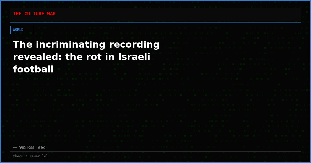 The incriminating recording revealed: the rot in Israeli football