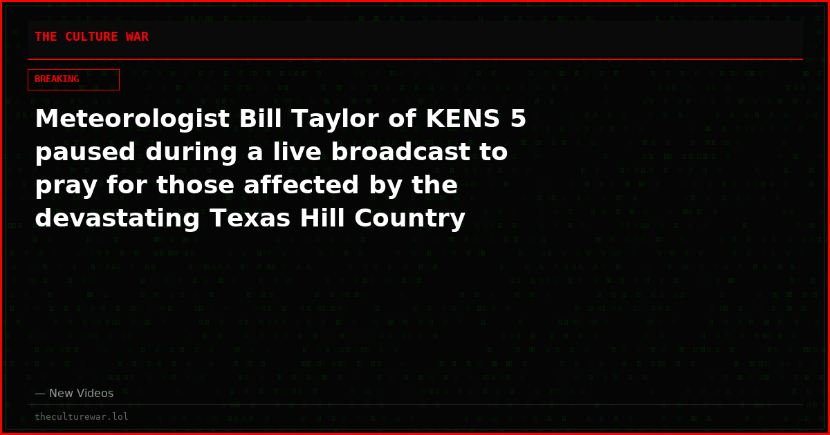 Meteorologist Bill Taylor of KENS 5 paused during a live broadcast to pray for those affected by the devastating Texas Hill Country floods