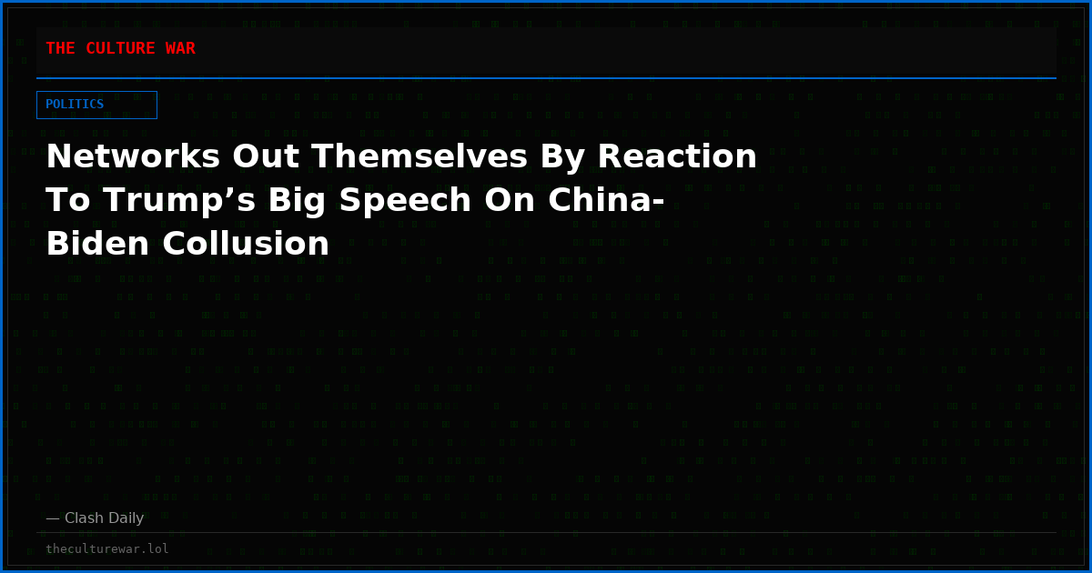 Networks Out Themselves By Reaction To Trump’s Big Speech On China-Biden Collusion