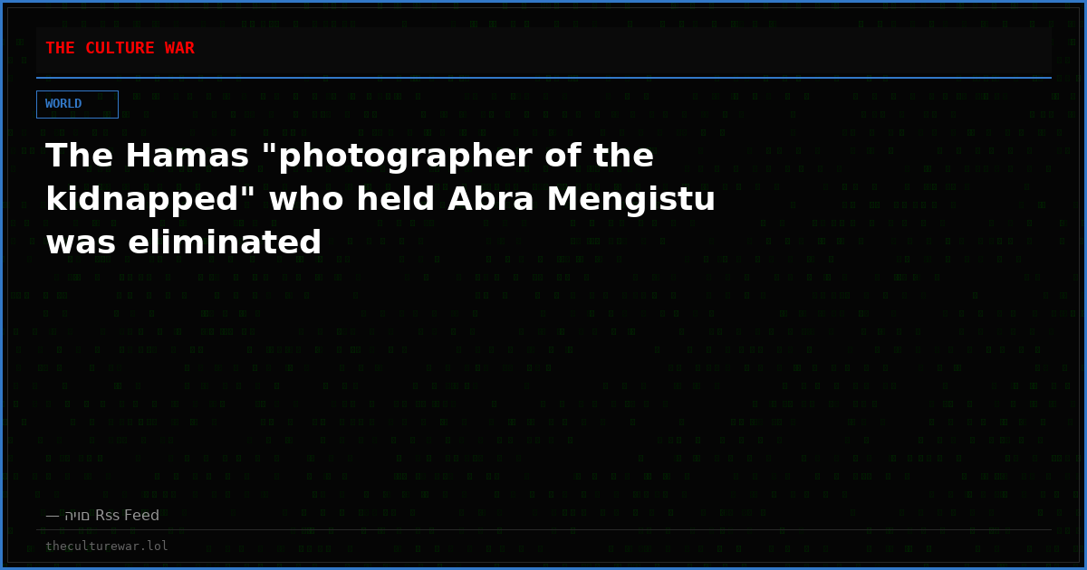 The Hamas "photographer of the kidnapped" who held Abra Mengistu was eliminated