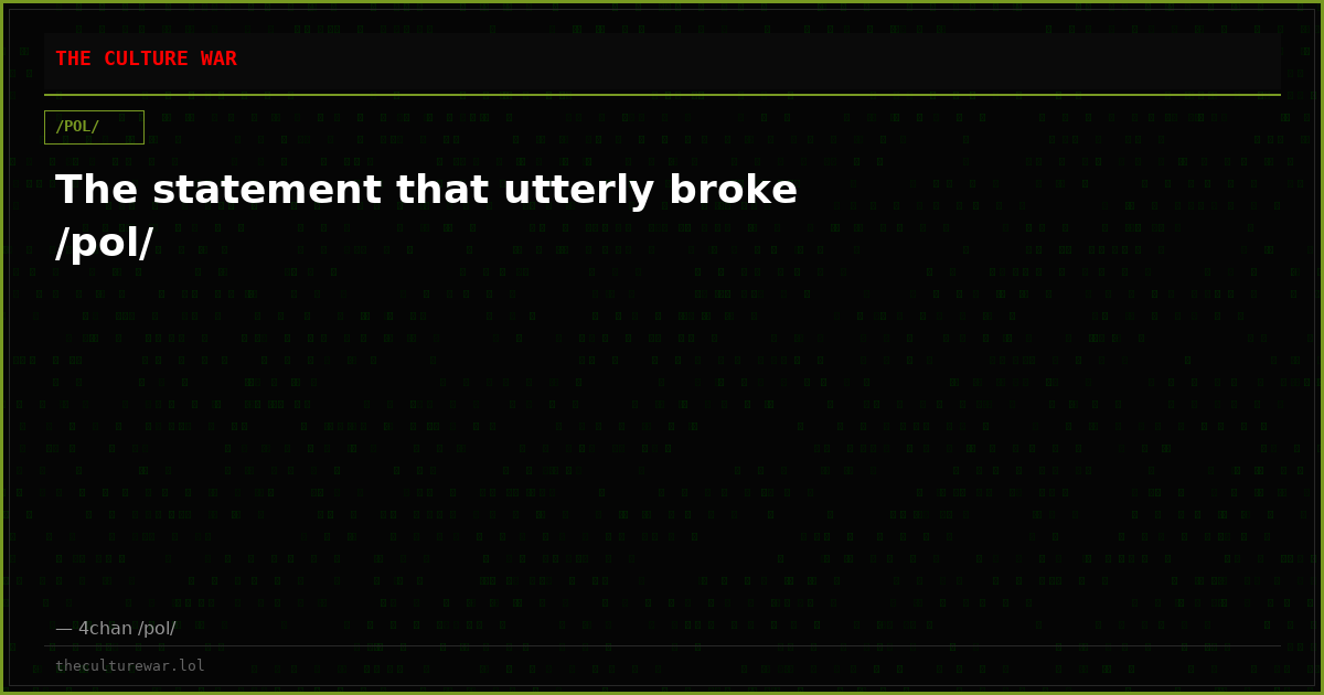The statement that utterly broke /pol/