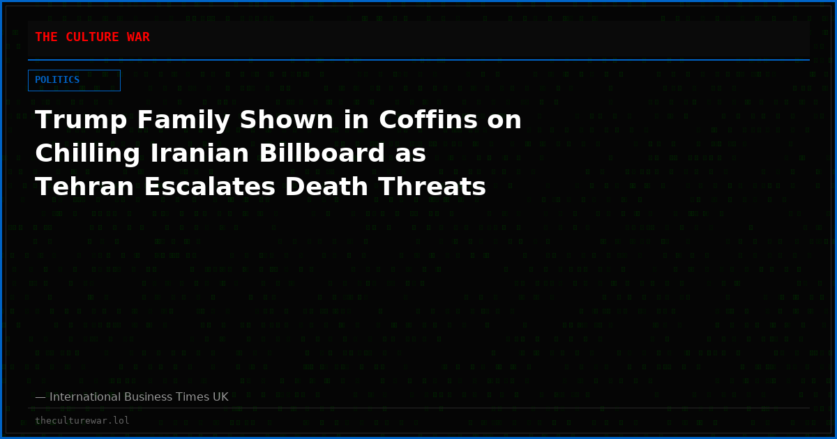 Trump Family Shown in Coffins on Chilling Iranian Billboard as Tehran Escalates Death Threats