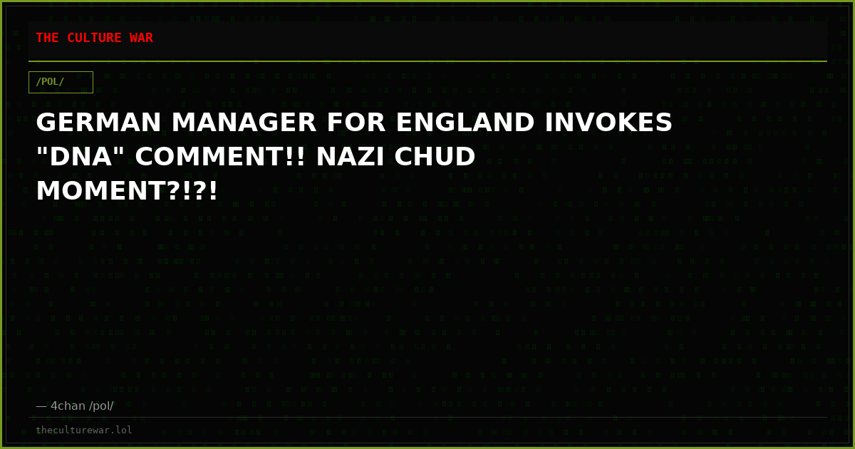 GERMAN MANAGER FOR ENGLAND INVOKES "DNA" COMMENT!! NAZI CHUD MOMENT?!?!
