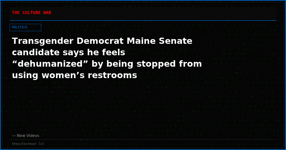 Transgender Democrat Maine Senate candidate says he feels “dehumanized” by being stopped from using women’s restrooms