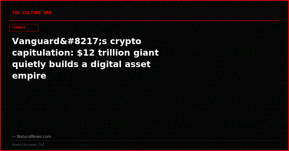 Vanguard’s crypto capitulation: $12 trillion giant quietly builds a digital asset empire