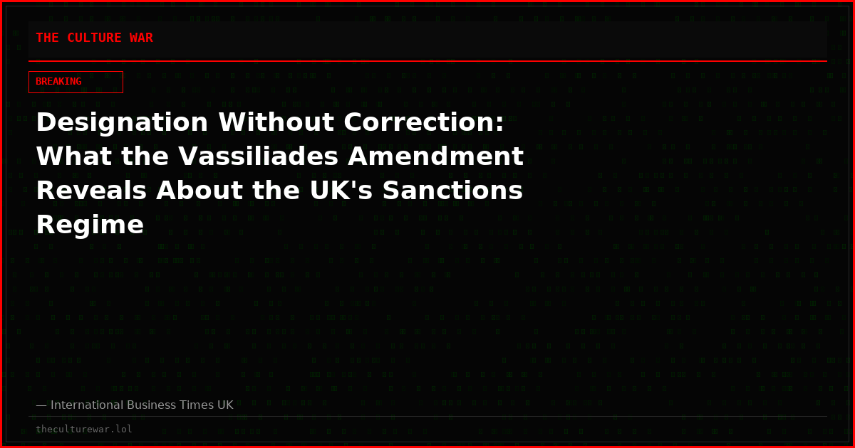 Designation Without Correction: What the Vassiliades Amendment Reveals About the UK's Sanctions Regime