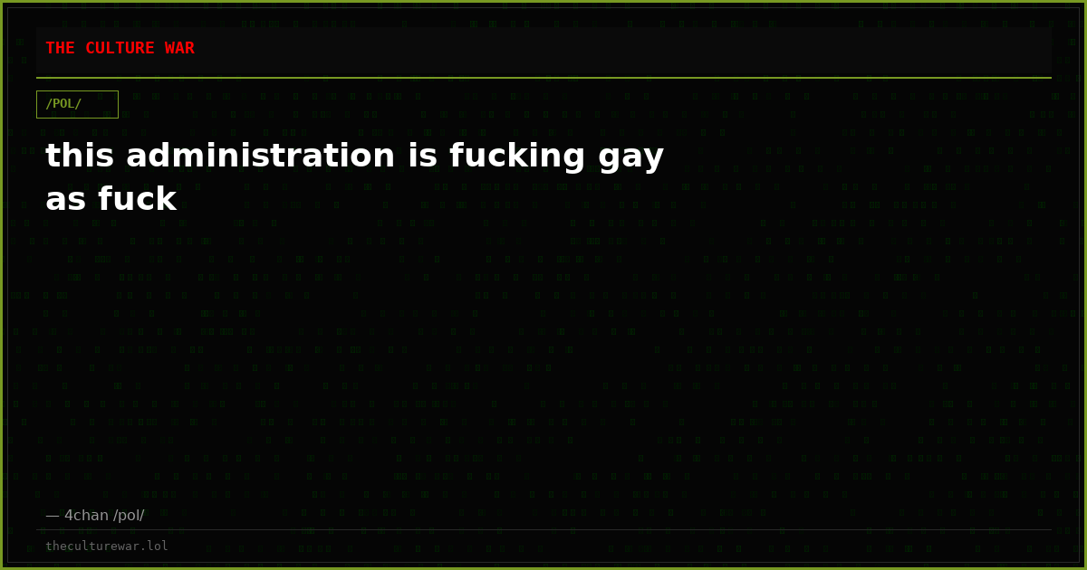 this administration is fucking gay as fuck