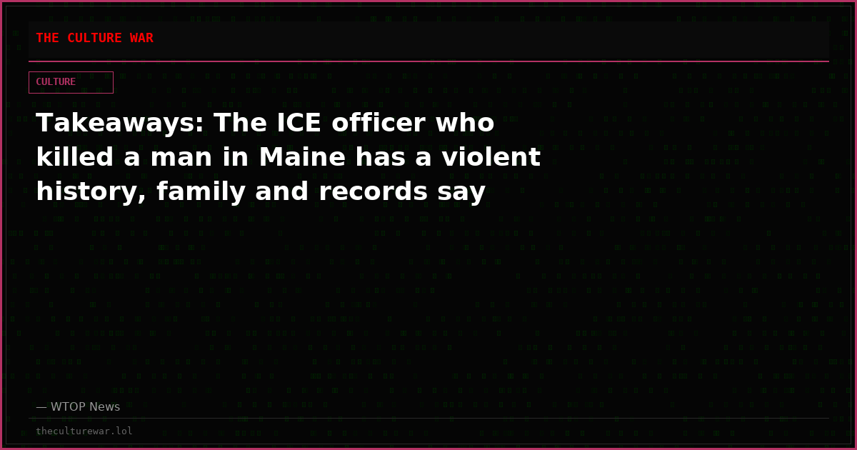 Takeaways: The ICE officer who killed a man in Maine has a violent history, family and records say