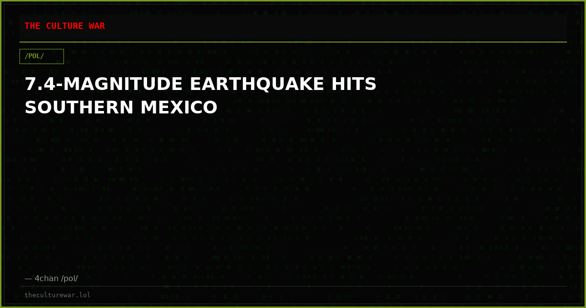 7.4-MAGNITUDE EARTHQUAKE HITS SOUTHERN MEXICO