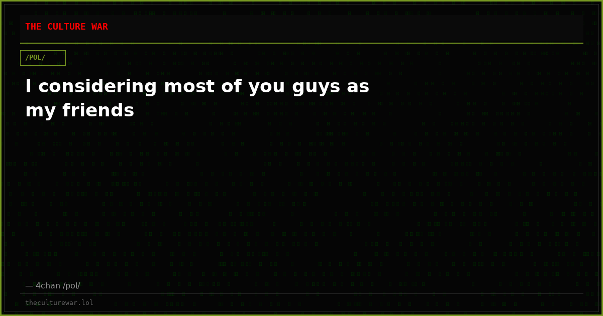 I considering most of you guys as my friends
