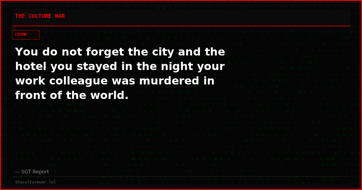 You do not forget the city and the hotel you stayed in the night your work colleague was murdered in front of the world.