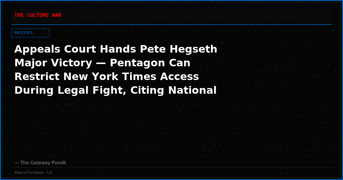 Appeals Court Hands Pete Hegseth Major Victory — Pentagon Can Restrict New York Times Access During Legal Fight, Citing National Security Concerns