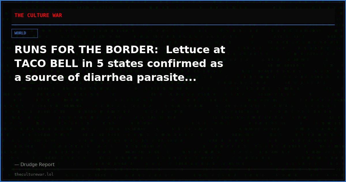 RUNS FOR THE BORDER:  Lettuce at TACO BELL in 5 states confirmed as a source of diarrhea parasite...