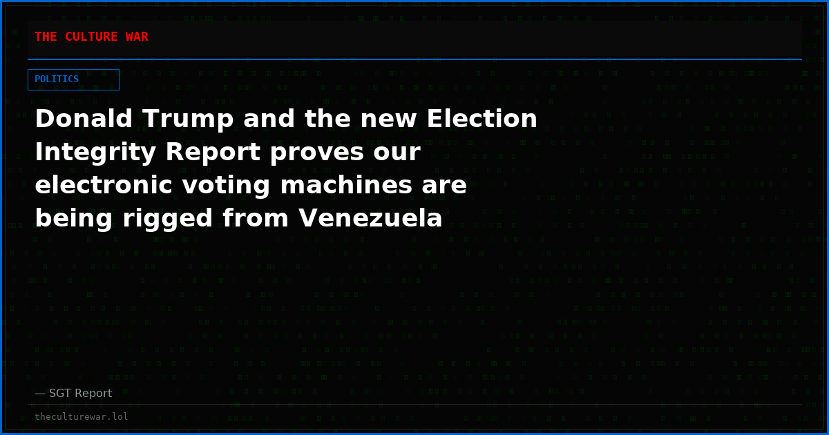 Donald Trump and the new Election Integrity Report proves our electronic voting machines are being rigged from Venezuela